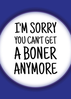 Naughty 483a I'm Sorry You Can't Get A Boner Anymore Birthday Card