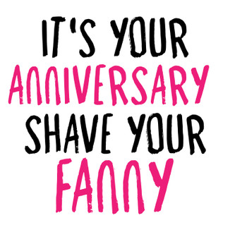 Naughty 488 It's Your Anniversary - Shave Your Fanny Birthday Card