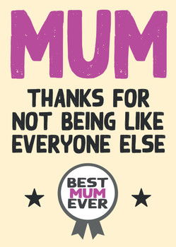 Mum Thanks For Not Being Like Everyone Else Birthday Card