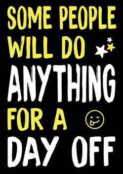 Some People Will Do Anything For A Day Off Birthday Card Some People Will Do Anything For A Day Off Birthday Card