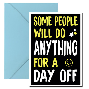 Some People Will Do Anything For A Day Off Birthday Card Some People Will Do Anything For A Day Off Birthday Card