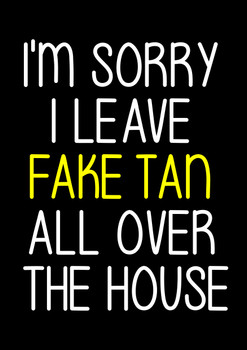 Naughty 189a I'm Sorry I Leave Fake Tan Around The House Birthday Card Naughty 189a I'm Sorry I Leave Fake Tan Around The House Birthday Card