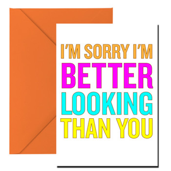 Naughty 190 I'm Sorry I'm Better Looking Than You Birthday Card Naughty 190 I'm Sorry I'm Better Looking Than You Birthday Card