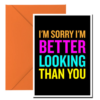 Naughty 190a I'm Sorry I'm Better Looking Than You Birthday Card Naughty 190a I'm Sorry I'm Better Looking Than You Birthday Card