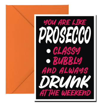 You Are Like Prosecco Classy Bubbly And Always Drunk At The Weekend Birthday Card