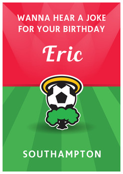Birthday Joke Southampton Football Funny Birthday Card Birthday Joke Southampton Football Funny Birthday Card