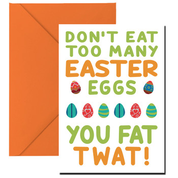 Dont Eat Too Many Easter Eggs You Fat Twat Dont Eat Too Many Easter Eggs You Fat Twat