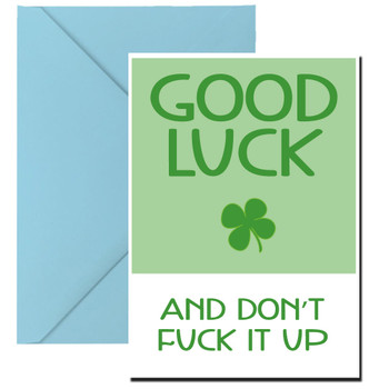 Good Luck And Dont Fuck It Up