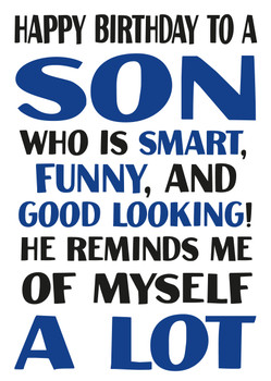 Happy Birthday To A Son Who Is Smart Funny And Good Looking He Reminds Me Of Myself A Lot Happy Birthday To A Son Who Is Smart Funny And Good Looking He Reminds Me Of Myself A Lot
