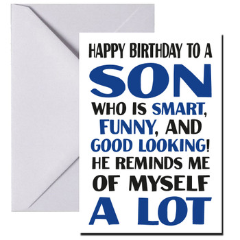 Happy Birthday To A Son Who Is Smart Funny And Good Looking He Reminds Me Of Myself A Lot Happy Birthday To A Son Who Is Smart Funny And Good Looking He Reminds Me Of Myself A Lot