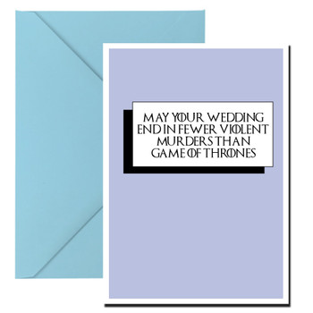 May Your Wedding End In Fewer Violent Murders Than Game Of Thrones Birthday Card May Your Wedding End In Fewer Violent Murders Than Game Of Thrones Birthday Card
