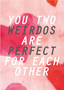 You Two Weirdos Are Perfect For Each Other You Two Weirdos Are Perfect For Each Other