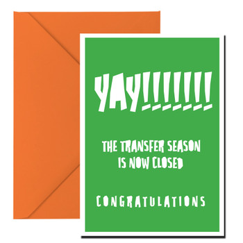 Yay The Transfer Season Is Now Closed Birthday Card