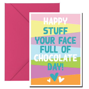 Happy Stuff Your Face Full Of Chocolate Day Birthday Card Happy Stuff Your Face Full Of Chocolate Day Birthday Card