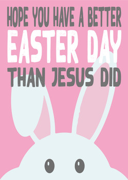Hope You Have A Better Easter Day Than Jesus Did Birthday Card Hope You Have A Better Easter Day Than Jesus Did Birthday Card