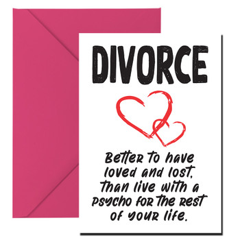 Divorce Better To Have Loved And Lost Than Live With A Psycho For The Rest Of Your Life Birthday Card Divorce Better To Have Loved And Lost Than Live With A Psycho For The Rest Of Your Life Birthday Card