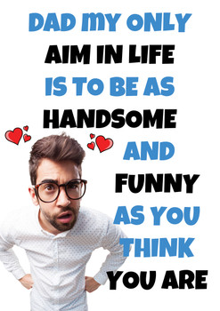 Funny Fathers Day Card 62 Dad My Aim In Life Is To Be As Funny As You Think You Are Funny Fathers Day Card 62 Dad My Aim In Life Is To Be As Funny As You Think You Are