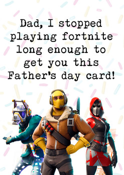 Funny Fathers Day Card 63 Dad, I Stopped Playing Fortnite Long Enough To Get You This Funny Fathers Day Card! Funny Fathers Day Card 63 Dad, I Stopped Playing Fortnite Long Enough To Get You This Funny Fathers Day Card!