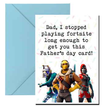Funny Fathers Day Card 63 Dad, I Stopped Playing Fortnite Long Enough To Get You This Funny Fathers Day Card! Funny Fathers Day Card 63 Dad, I Stopped Playing Fortnite Long Enough To Get You This Funny Fathers Day Card!