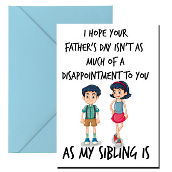 Funny Fathers Day Card 79 I Hope You Funny Fathers Day Isnt As Much Of A Disappointment To You As My Sibling Is Funny Fathers Day Card 79 I Hope You Funny Fathers Day Isnt As Much Of A Disappointment To You As My Sibling Is