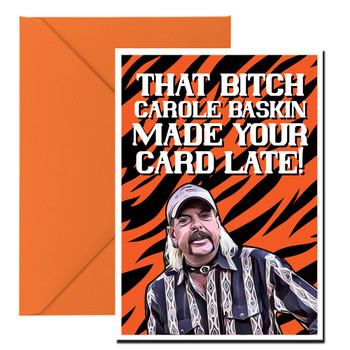 That Bitch Carole Baskin Made Your Card Late Birthday Card That Bitch Carole Baskin Made Your Card Late Birthday Card