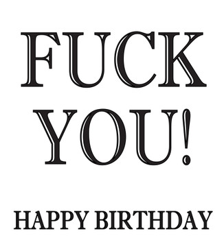 Fuck You Happy Birthday Birthday Card Fuck You Happy Birthday Birthday Card