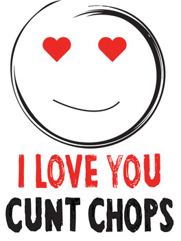 I Love You Cunt Chops Birthday Card I Love You Cunt Chops Birthday Card