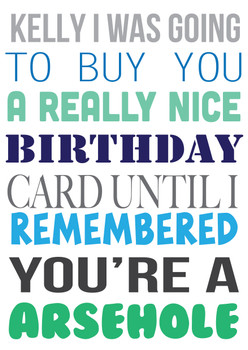 I Was Ging To Buy You A Really Nice Card But You're A Arsewhole Birthday Card I Was Ging To Buy You A Really Nice Card But You're A Arsewhole Birthday Card