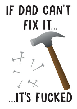 If Dad Can't Fix It...Its Fucked Birthday Card