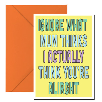 Ignore What Mum Thinks I Actually Think You're Alright Birthday Card Ignore What Mum Thinks I Actually Think You're Alright Birthday Card
