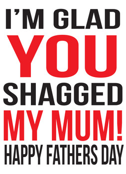 I'm Glad You Shagged My Mum Birthday Card I'm Glad You Shagged My Mum Birthday Card
