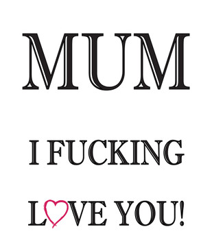 Mum I Fucking Love You Birthday Card Mum I Fucking Love You Birthday Card
