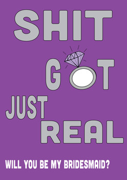 Shit Just Got Real Will You Be My Bridesmaid Birthday Card