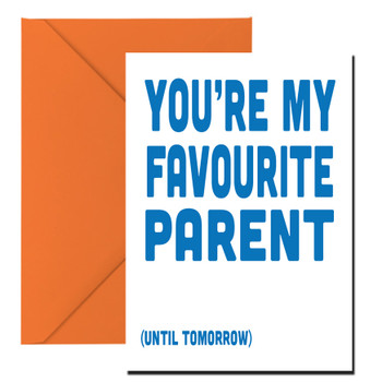You're My Favourite Parent Until Tomorrow Birthday Card