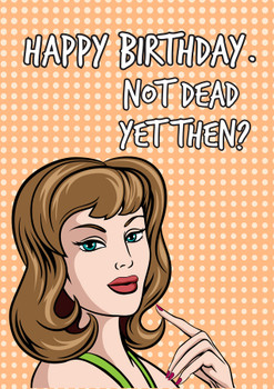 Personalised Naughty Birthday Not Dead Yet Then Card Personalised Naughty Birthday Not Dead Yet Then Card