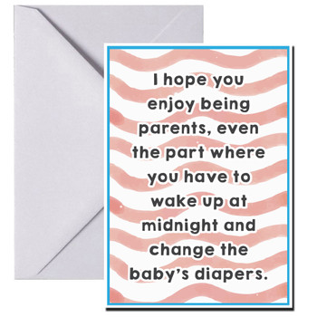 I hope you enjoy being parents, even the part where you have to wake up at midnight and change the baby’s diapers I hope you enjoy being parents, even the part where you have to wake up at midnight and change the baby’s diapers