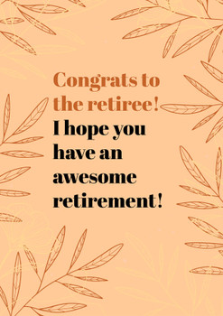 Congrats to the retiree! I hope you have an awesome retirement! Congrats to the retiree! I hope you have an awesome retirement!
