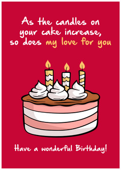 As the candles on your cake increase, so does my love for you. Have a wonderful birthday! As the candles on your cake increase, so does my love for you. Have a wonderful birthday!