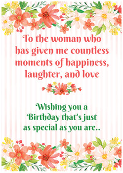 To the woman who has given me countless moments of happiness, laughter, and love – wishing you a birthday that's just as special as you are To the woman who has given me countless moments of happiness, laughter, and love – wishing you a birthday that's just as special as you are