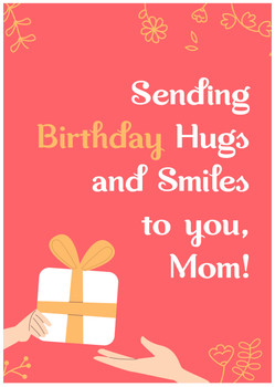 Sending birthday hugs and smiles to you, Mom! Sending birthday hugs and smiles to you, Mom!