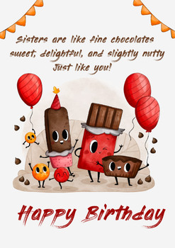 Sisters are like fine chocolates – sweet, delightful, and slightly nutty. Just like you! Happy birthday Sisters are like fine chocolates – sweet, delightful, and slightly nutty. Just like you! Happy birthday