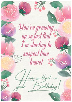 You're growing up so fast that I'm starting to suspect time travel. Have a blast on your birthday!