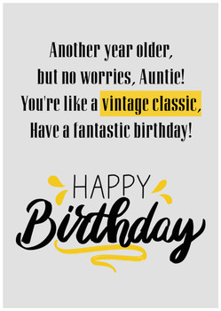 Another year older, but no worries, Auntie! You're like a vintage classic, Have a fantastic birthday! Another year older, but no worries, Auntie! You're like a vintage classic, Have a fantastic birthday!