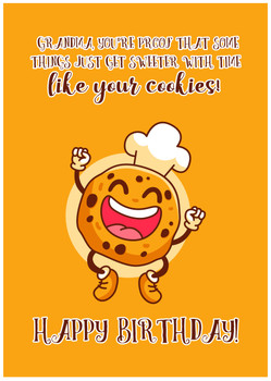 Grandma, you're proof that some things just get sweeter with time – like your cookies! Happy birthday! Grandma, you're proof that some things just get sweeter with time – like your cookies! Happy birthday!