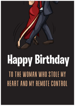 Happy Birthday to the woman who stole my heart and my remote control Happy Birthday to the woman who stole my heart and my remote control