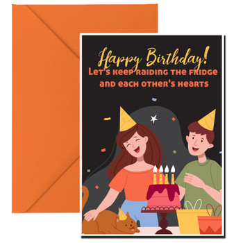 Happy Birthday! Let's keep raiding the fridge and each other's hearts