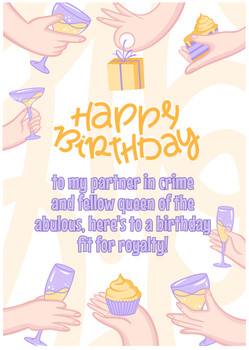 o my partner in crime and fellow queen of the fabulous, here's to a birthday fit for royalty!