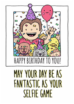 Happy Birthday! May your day be as fantastic as your selfie game Happy Birthday! May your day be as fantastic as your selfie game
