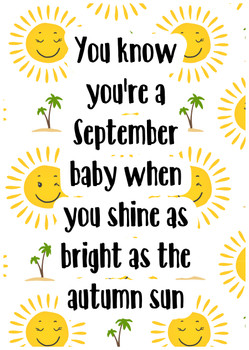 You know you're a September baby when you shine as bright as the autumn sun You know you're a September baby when you shine as bright as the autumn sun