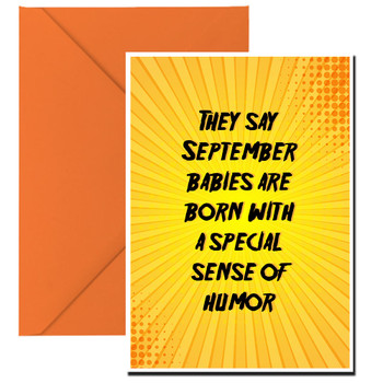 They say September babies are born with a special sense of humor They say September babies are born with a special sense of humor